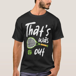 Det var ute - Tennis Älskare T Shirt