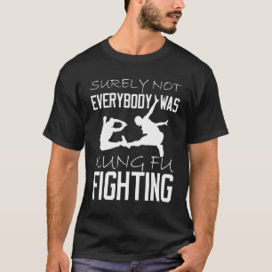 Det var väl inte alla som bekämpade Kung fu_1 T Shirt
