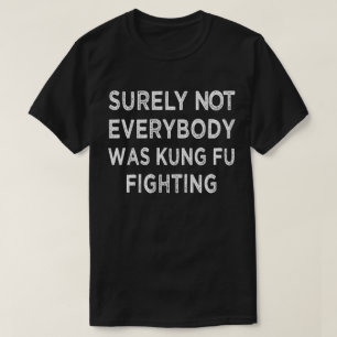 Det var väl inte alla som kämpade mot Kung fu T Shirt