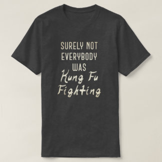 Det var väl inte alla som kämpade mot kung fu t shirt