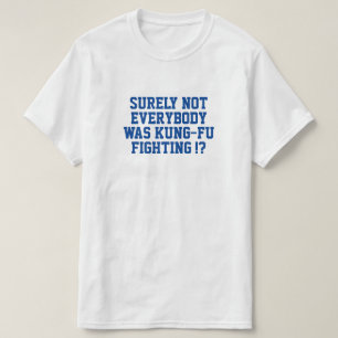 Det var väl inte alla som kämpade mot kung fu! t shirt