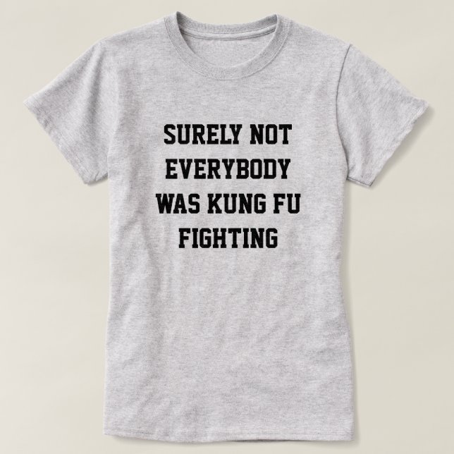 Det var väl inte alla som kämpade mot kung fu! t shirt (Design framsida)