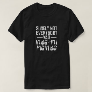 Det var väl inte alla som kämpade mot kung fu t shirt