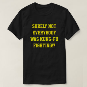 Det var väl inte alla som kämpade mot kung fu! t shirt