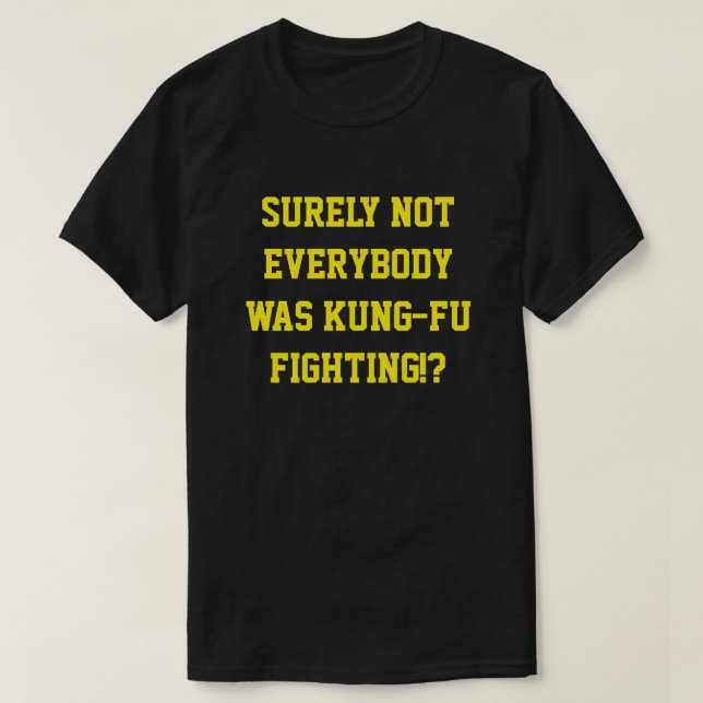 Det var väl inte alla som kämpade mot kung fu! t shirt (Design framsida)