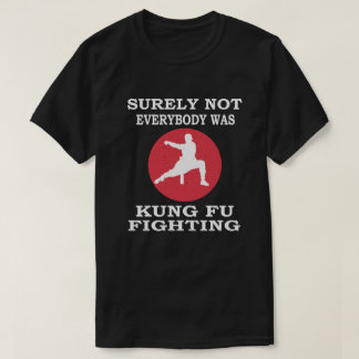 Det var väl inte alla som kämpade mot Kung fu T Shirt
