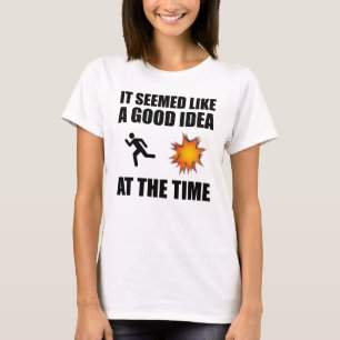 Det verkade som en Bra idé vid den tidpunkten T Shirt