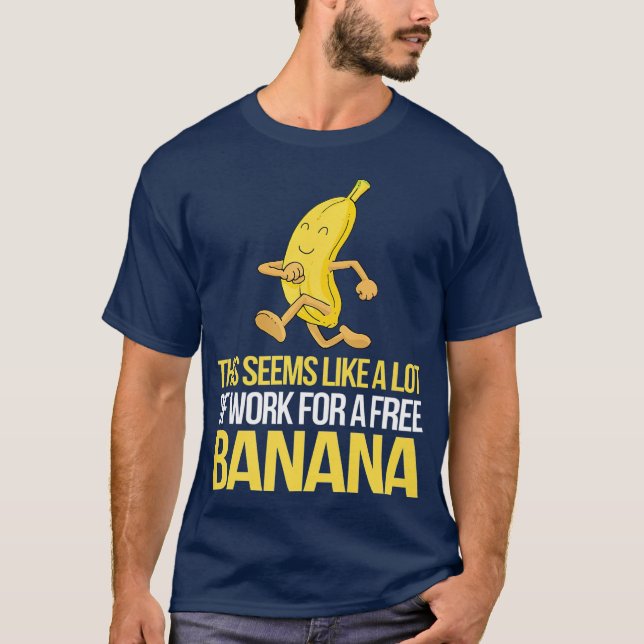 Det verkar som en hel del arbete för en fri Banana T Shirt (Framsida)