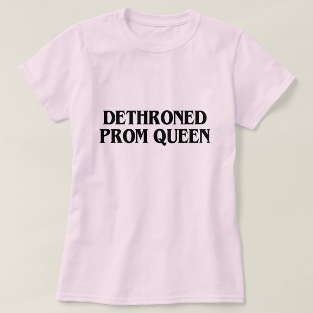 DETHRONED PROM QUEEN T SHIRT (Design framsida)