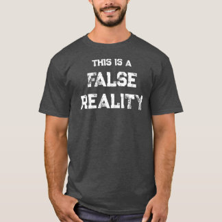 DETTA ÄR EN FALSK VERKLIGHET. T SHIRT