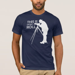 Detta är hur jag rullar tar fotograferar tee shirt