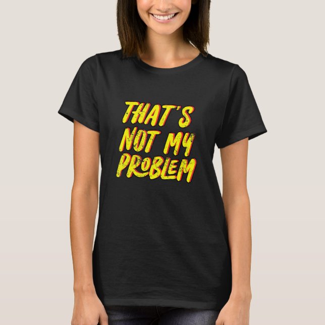 Detta är inte mitt problem t shirt (Framsida)