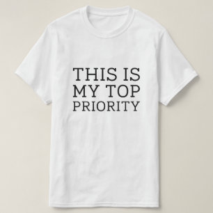 Detta är min högsta prioritet t shirt
