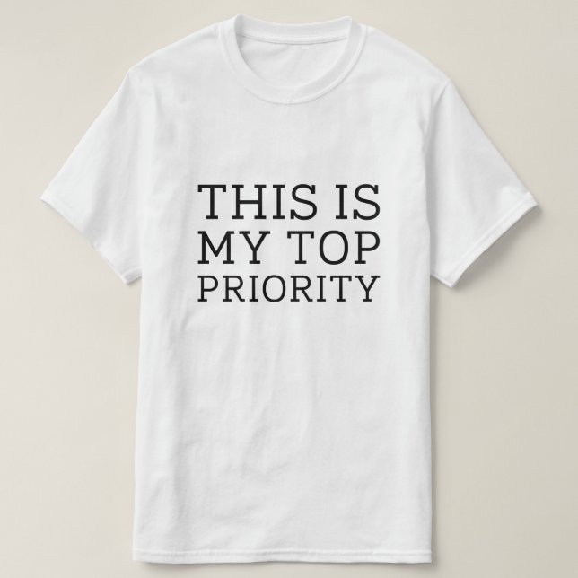 Detta är min högsta prioritet t shirt (Design framsida)