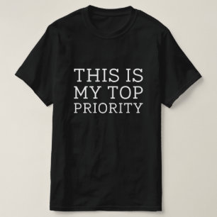 Detta är min högsta prioritet t shirt
