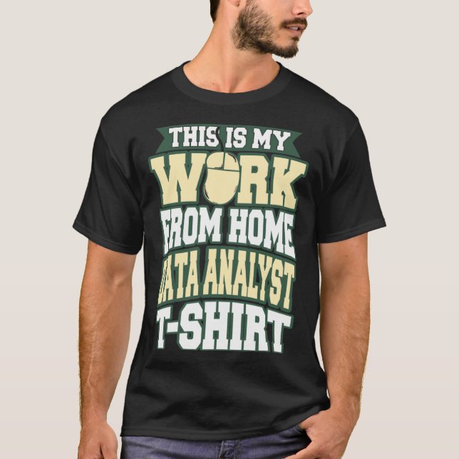 Detta är mitt arbete från Home Data Analyst T Shirt (Framsida)