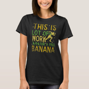 Detta är mycket arbete för en fri Banana Marathon T Shirt