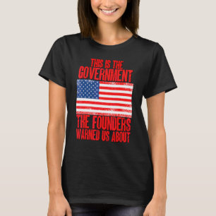 Detta är regeringen som grundarna varnade oss för t shirt