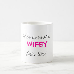 Detta är vad a, WIFEY, Looks gillar! Kaffemugg