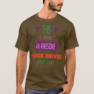 Detta är vad en förare i fantastisk lastbil ser ut t shirt