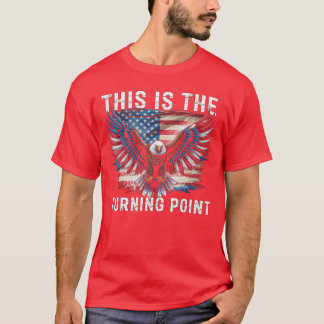Detta är vändpunkt Amerikansk flagga Patriotisk ör T Shirt