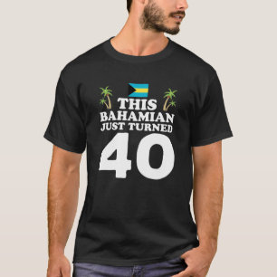 Detta bahamanska har precis vänt 40 Bahamas 40:e f T Shirt