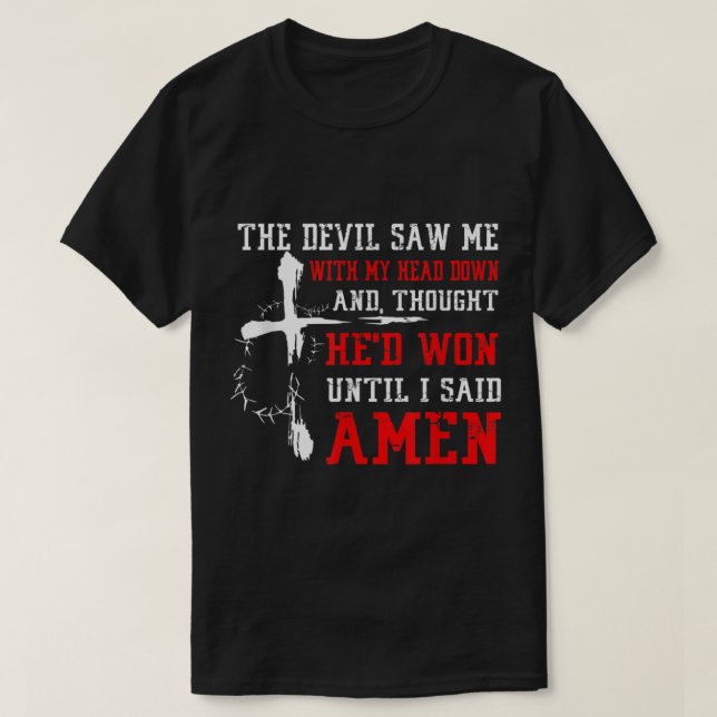 Devil Saw Head Down Until I Said Amen Christian Fa T Shirt (Design framsida)