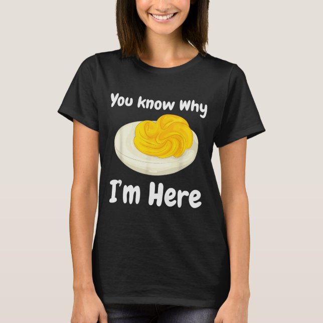 Deviled Eggs You Know Why I’m Here Thanksgiving Fo T Shirt (Framsida)