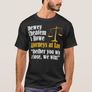 Dewey Cheatem Howe Funny Lawyer Attorney Meme T Shirt