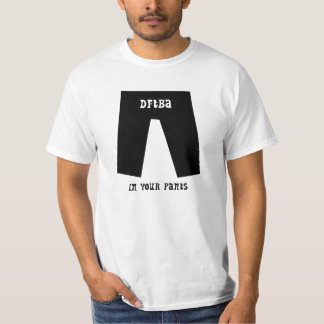 DFTBA…, I din byxor Tee Shirt