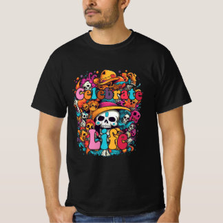 Dia De Los Muertos, Celebrate Life T Shirt