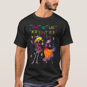 Dia De los Muertos Day of Dead Skeleton Dancing Co T Shirt