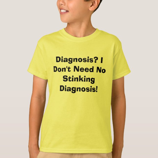 Diagnos? Jag behöver inte ingen stinkadiagnos! T Shirt (Framsida)