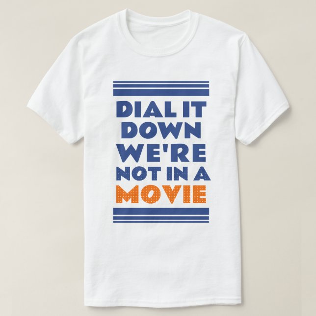 Dial it down. We’re not in a movie T Shirt (Design framsida)