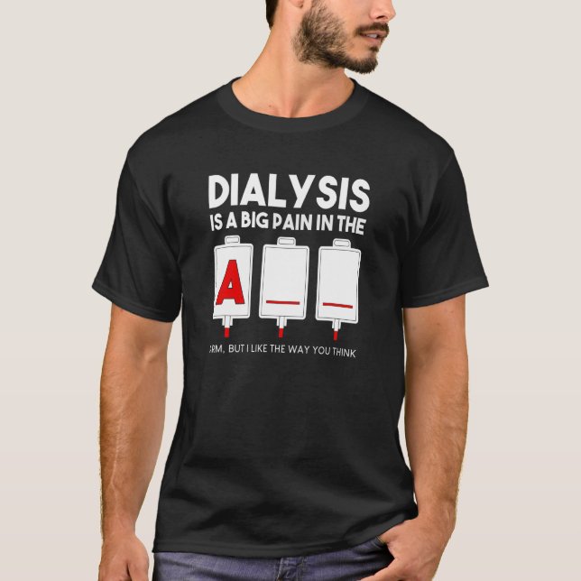 Dialys är en stor smärta i Arm, krona nu T Shirt (Framsida)