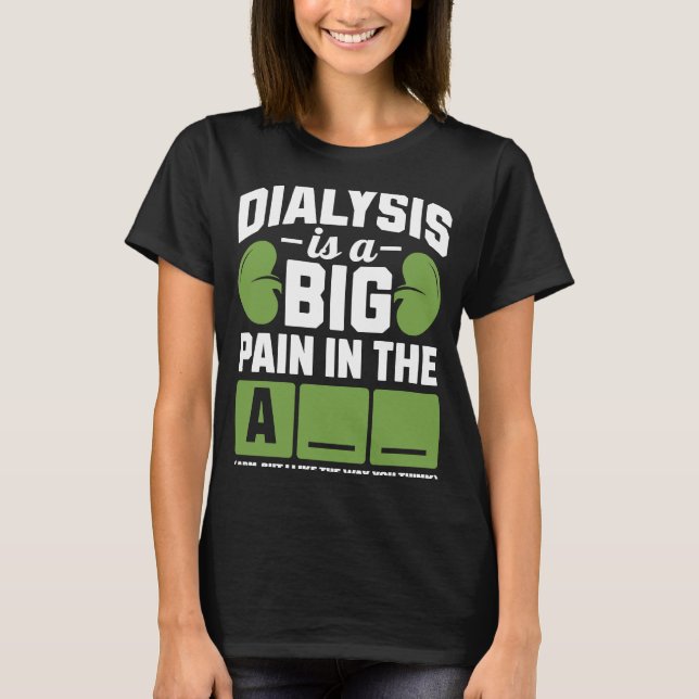 Dialys är en stor smärta i arm t shirt (Framsida)