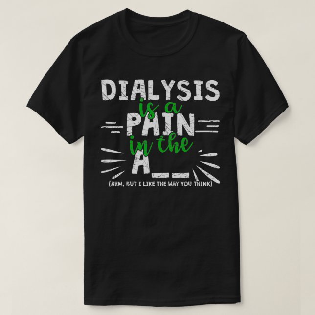 Dialys är smärtsam i den Arm-nunydialysen. T Shirt (Design framsida)