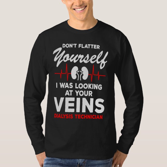 Dialysis Technician  Quote Veins Flatter Heartbeat T Shirt (Framsida)