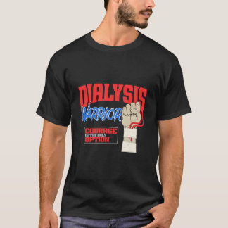 Dialysis Warrior A Ney Dialysis Patient And Hemodi T Shirt