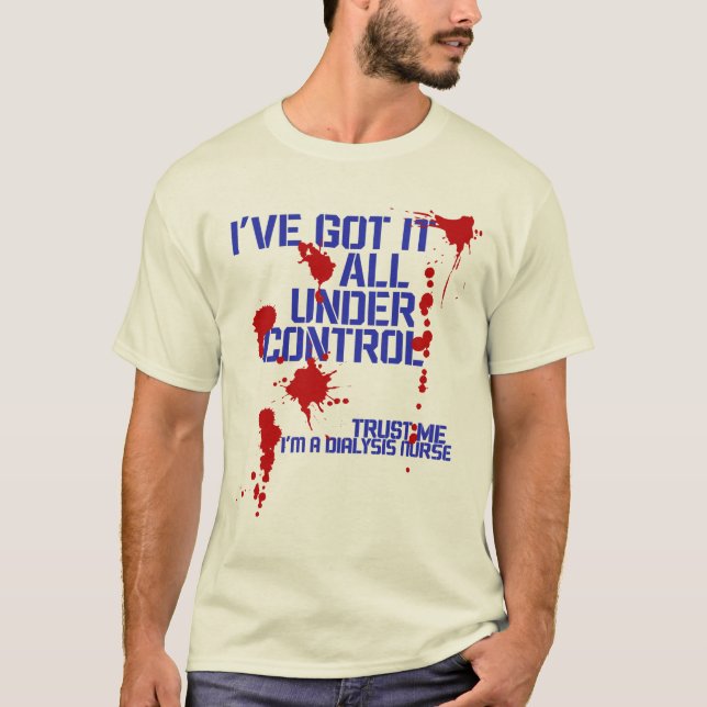 Dialyssjuksköterska Jag har Har allt under Control T Shirt (Framsida)