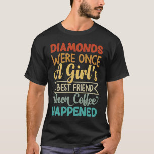 Diamanter var Gång en flickas bästa vän då Kaffe T Shirt