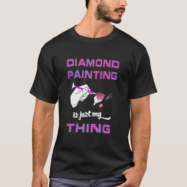 Diamantmålning är bara min Sak Diamant Art av R T Shirt (Framsida)