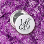 Diamond Ring I Do Crew Bröllop Knapp<br><div class="desc">Rundknapp för bridens team.. - Jag har en besättning i roligt typsnitt. En ljus och strålande diamant placeras ovanför o så att den ser ut som en diamant förlovning ring.</div>