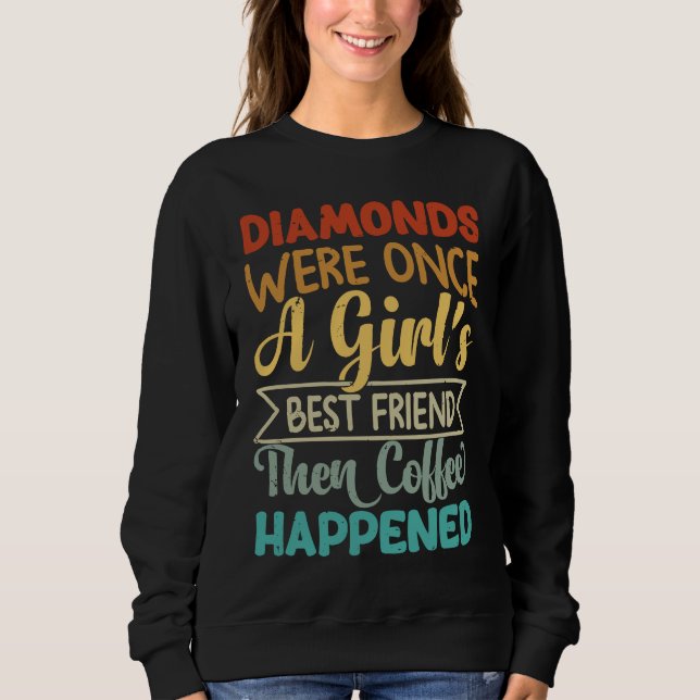 Diamonds Were Once A Girl's Best Friend Then Coffe T Shirt (Framsida)