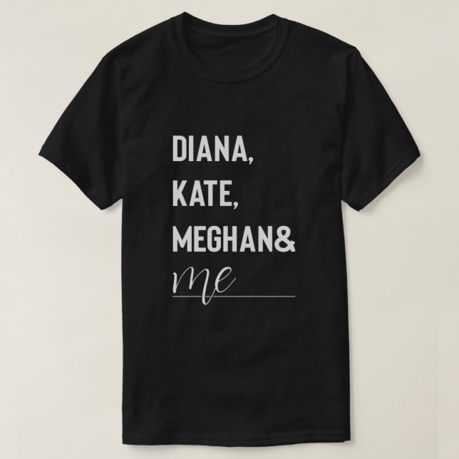 Diana, Kate, Meghan och Me Duke och Duchess T.C. T Shirt (Design framsida)