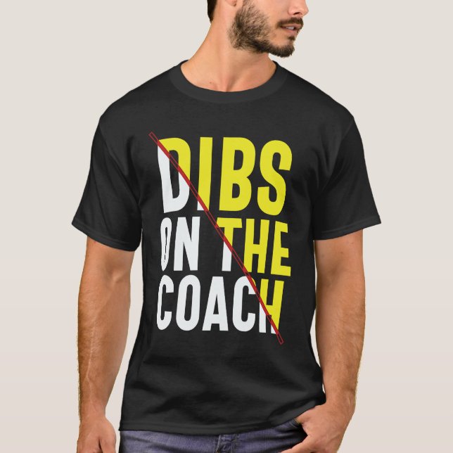 Dibs On The Coach Apparel T Shirt (Framsida)