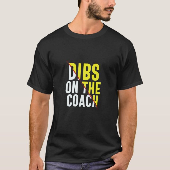 Dibs On The Coach Apparel T Shirt (Framsida)