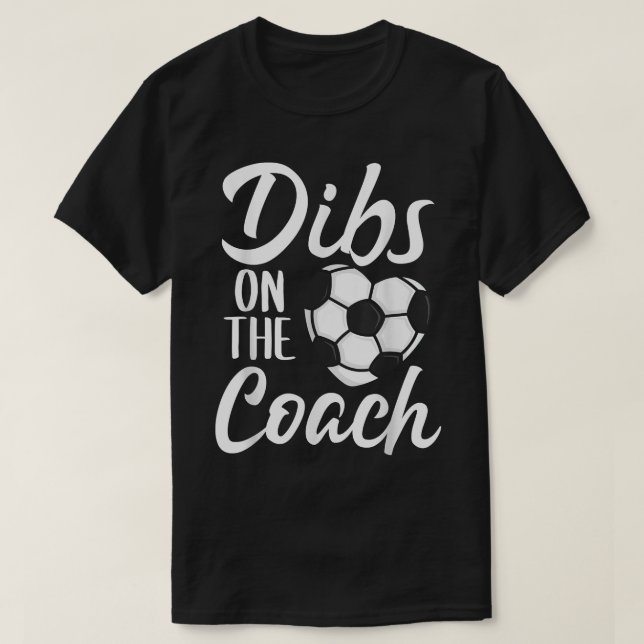 Dibs On The Coach Soccer Cute Wife Mom Mothers Day T Shirt (Design framsida)