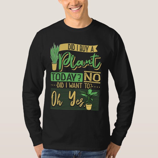 Did I Buy A Plant Today Garden Planting Gardening  T Shirt (Framsida)