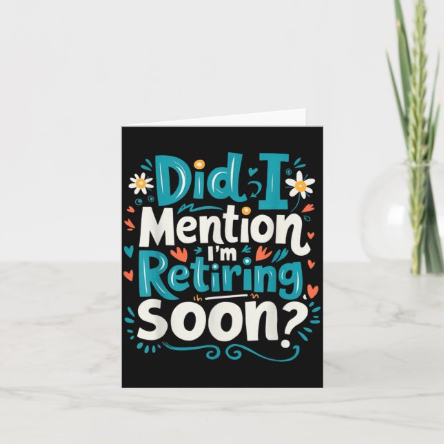 Did I Mention I'm Retiring Soon Funny Retirement  Kort (Framsida)